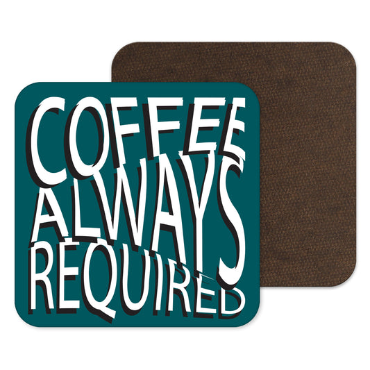 Coffee Always Required Coaster